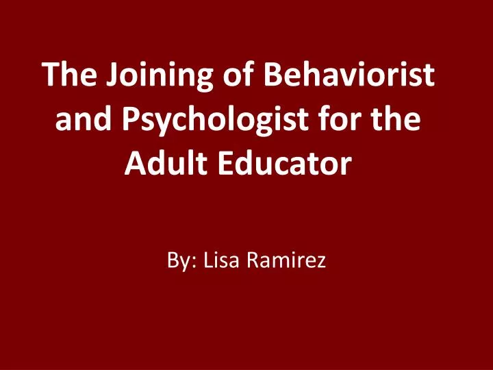 the joining of behaviorist and psychologist for the a dult educator