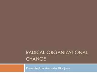 Radical Organizational Change