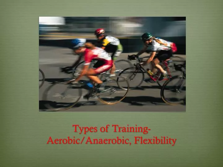 types of training aerobic anaerobic flexibility