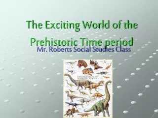 The Exciting World of the Prehistoric Time period