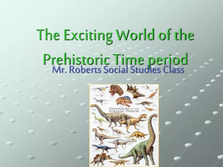 the exciting world of the prehistoric time period