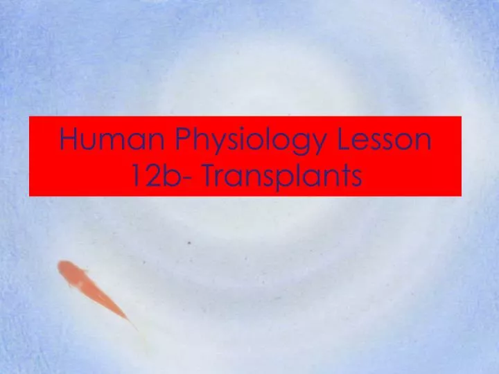 human physiology lesson 12b transplants