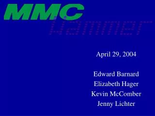 April 29, 2004 	Edward Barnard 	Elizabeth Hager 	Kevin McComber 	Jenny Lichter