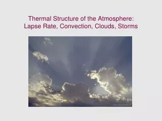 Thermal Structure of the Atmosphere: Lapse Rate, Convection, Clouds, Storms
