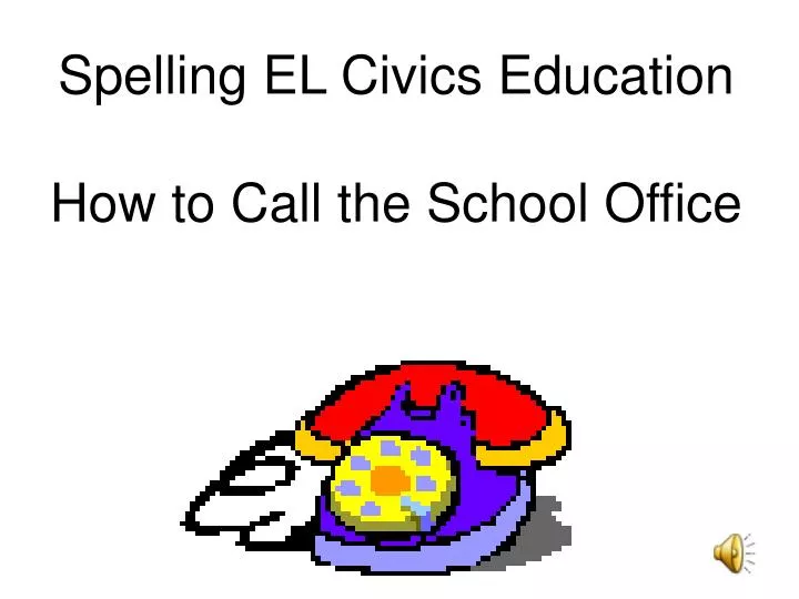 spelling el civics education how to call the school office