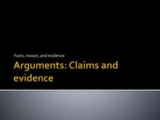 Arguments: Claims and evidence