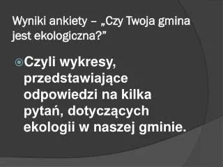 Wyniki ankiety – „Czy Twoja gmina jest ekologiczna?”