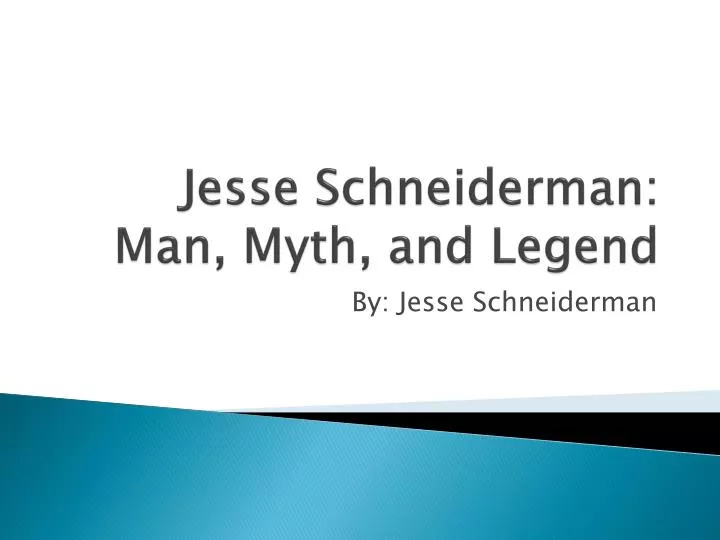 jesse schneiderman man myth and legend
