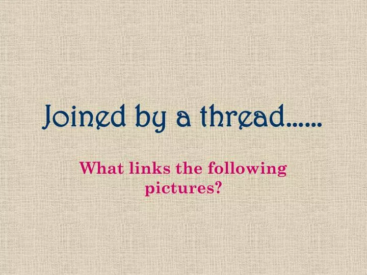 joined by a thread