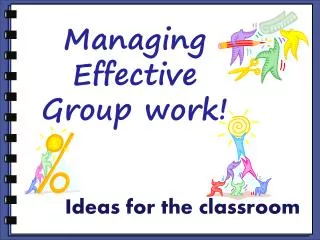 Managing Effective Group work!