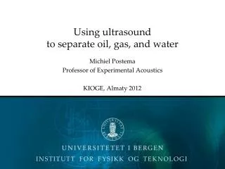 Using ultrasound to separate oil , gas, and water