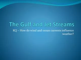 The Gulf and Jet Streams