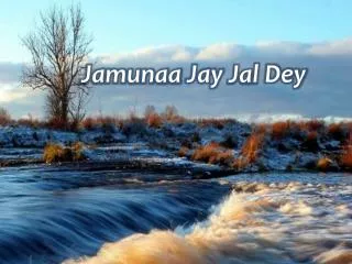 jamunaa jay jal dey