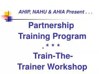 Partnership Training Program * * * Train-The- Trainer Workshop