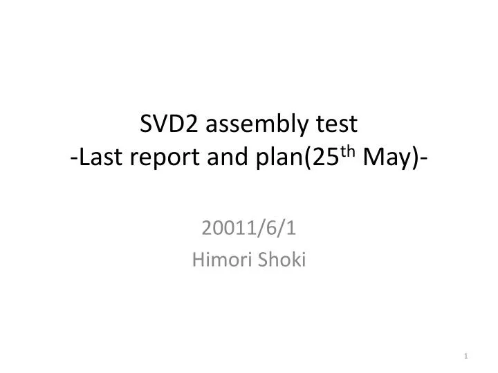 svd2 assembly test last report and plan 25 th may