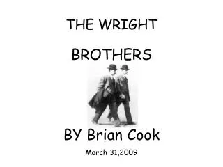 THE WRIGHT BROTHERS BY Brian Cook March 31,2009