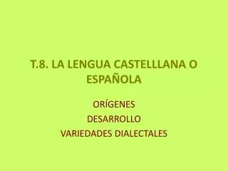 T.8. LA LENGUA CASTELLLANA O ESPAÑOLA