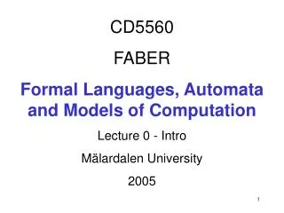 CD5560 FABER Formal Languages, Automata and Models of Computation Lecture 0 - Intro