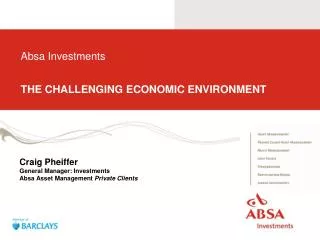 Absa Investments THE CHALLENGING ECONOMIC ENVIRONMENT