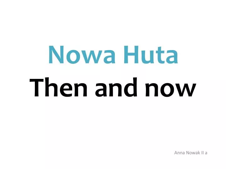 nowa huta then and now