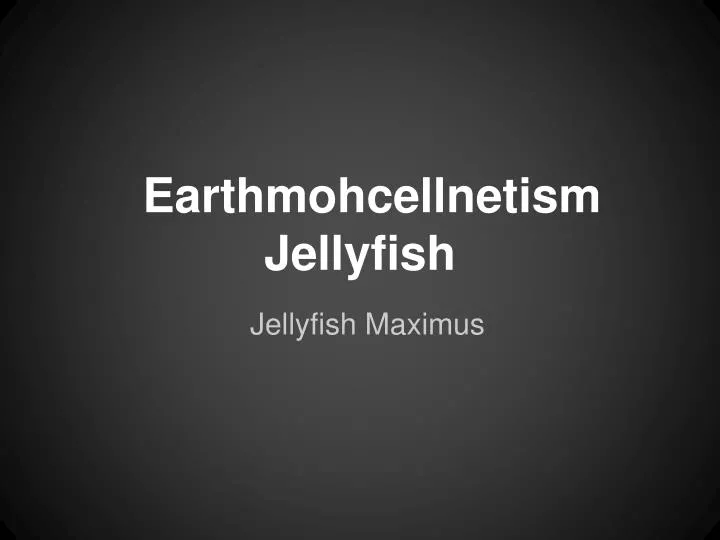 earthmohcellnetism jellyfish
