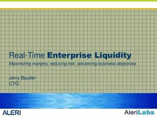 Real-Time Enterprise Liquidity Maximizing margins, reducing risk, advancing business objectives