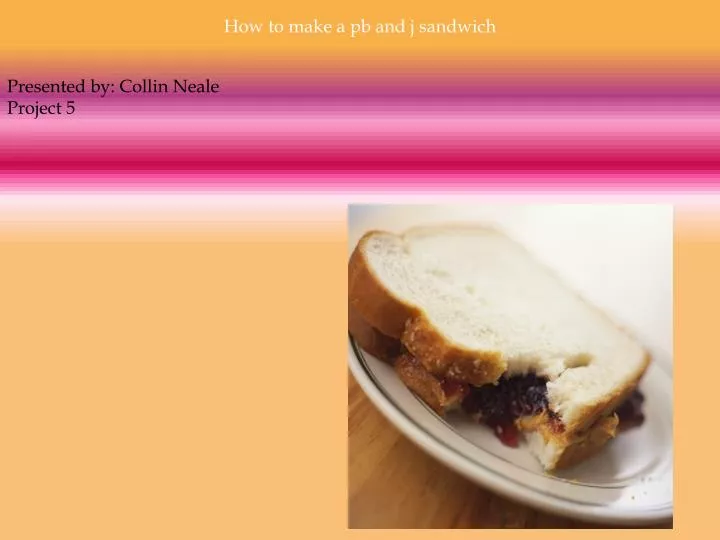 how to make a pb&j sandwich step by step essay