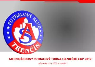 MEDZINÁRODNÝ FUTBALOVÝ TURNAJ SLNIEČKO CUP 2012 prípravka U9 ( 2003 a mladší )