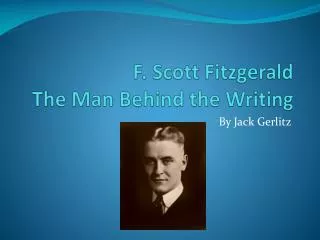 F. Scott F itzgerald T he Man Behind the Writing