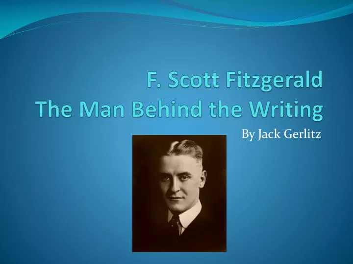 f scott f itzgerald t he man behind the writing