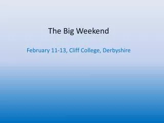 The Big Weekend February 11-13, Cliff College, Derbyshire