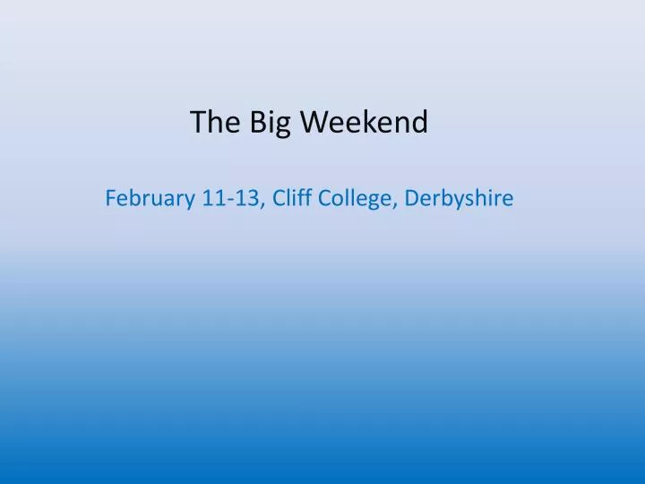 the big weekend february 11 13 cliff college derbyshire