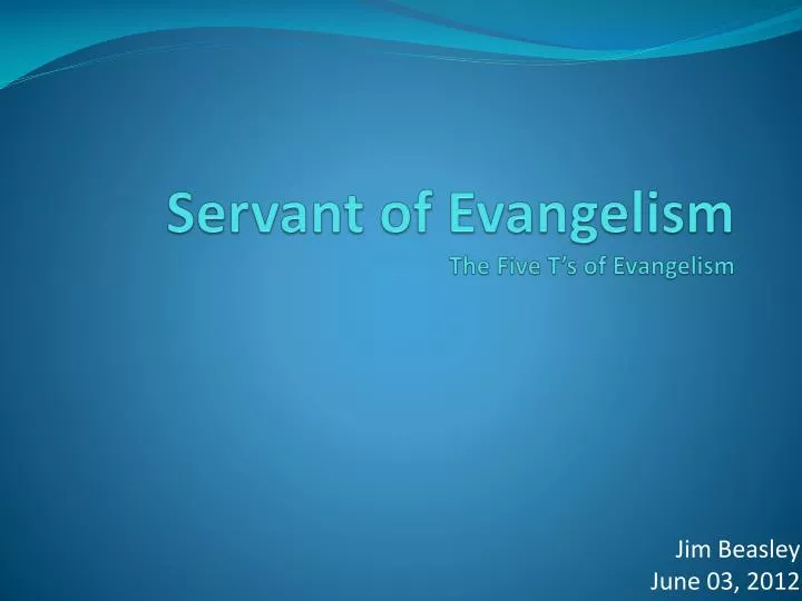 servant of evangelism the five t s of evangelism