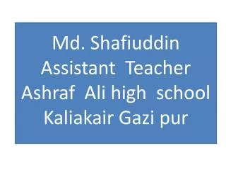 Md. Shafiuddin Assistant Teacher Ashraf Ali high school Kaliakair Gazi pur