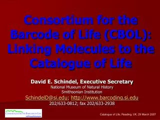 Consortium for the Barcode of Life (CBOL): Linking Molecules to the Catalogue of Life