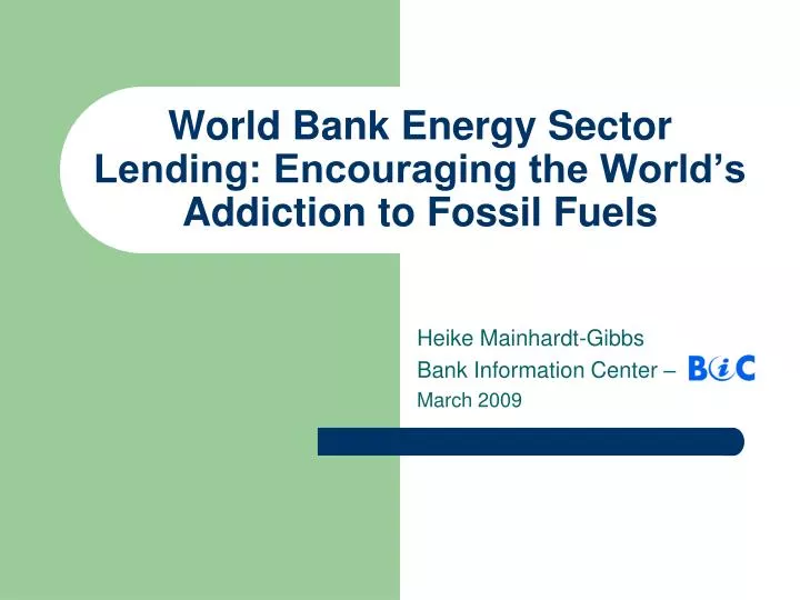 world bank energy sector lending encouraging the world s addiction to fossil fuels