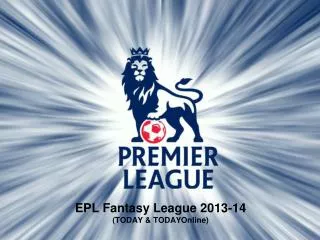 EPL Fantasy League 2013-14 (TODAY &amp; TODAYOnline)