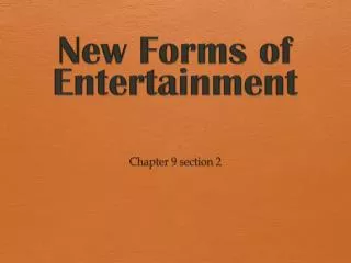 New Forms of Entertainment