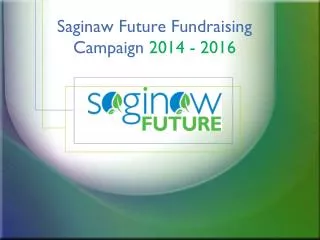 Saginaw Future Fundraising Campaign 2014 - 2016