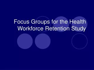 Focus Groups for the Health Workforce Retention Study