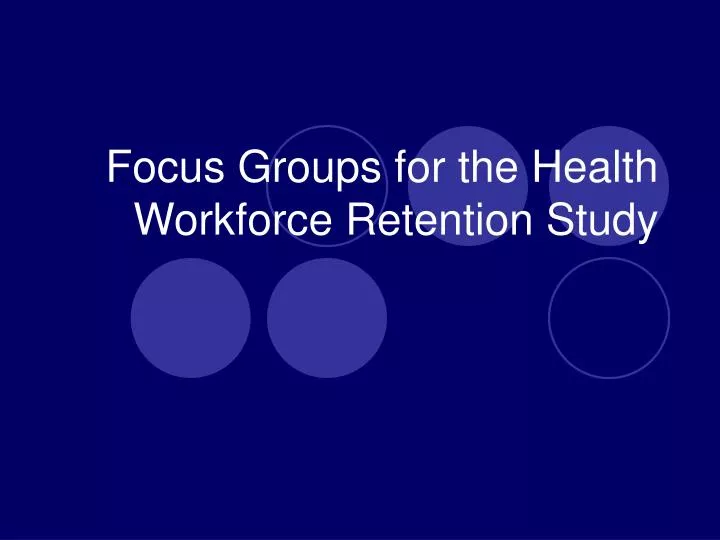 focus groups for the health workforce retention study
