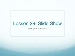 Lesson 29: Slide Show