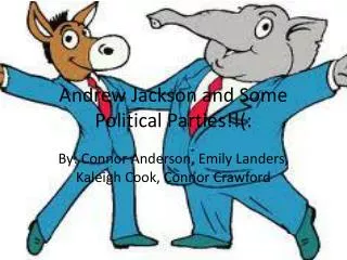 Andrew J ackson and S ome Political P arties!!(:
