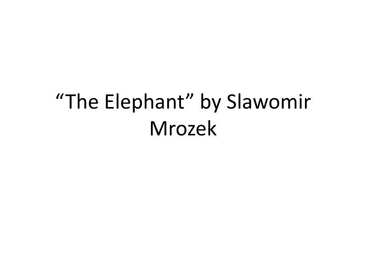 the elephant by slawomir mrozek
