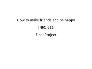 How to make friends and be happy INFO 611 Final Project