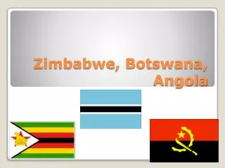 Zimbabwe, Botswana, Angola