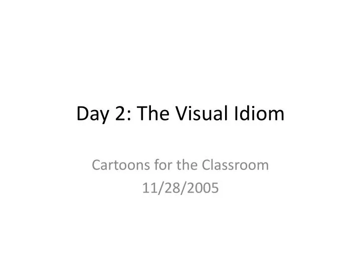 day 2 the visual idiom