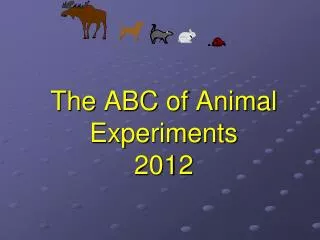 The ABC of Animal Experiments 2012