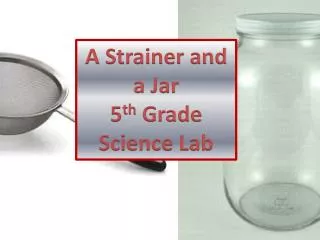 A Strainer and a Jar 5 th Grade Science Lab
