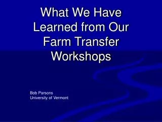 What We Have Learned from Our Farm Transfer Workshops